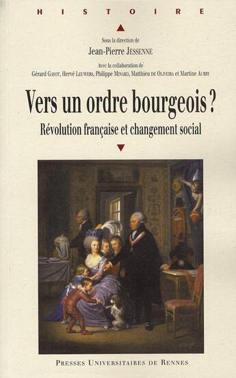 Couverture du livre « Vers un ordre bourgeois ? Révolution française et changement social » de Jean-Pierre Jessenne aux éditions Pu De Rennes