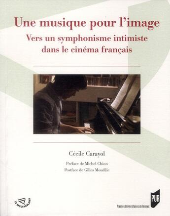 Couverture du livre « Une musique pour l'image - vers un symphonisme intimiste dans le cinema francais. preface de michel » de Cecile Carayol aux éditions Pu De Rennes