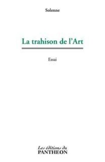 Couverture du livre « La trahison de l'art » de Solenne aux éditions Editions Du Panthéon