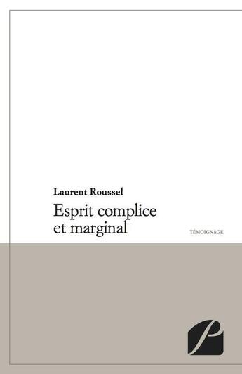 Couverture du livre « Esprit complice et marginal » de Laurent Roussel aux éditions Du Pantheon