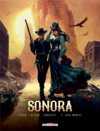 Couverture du livre « Sonora Tome 2 : Lola Montez » de Scarlett et Jean-Pierre Pecau et Benoit Dellac aux éditions Delcourt