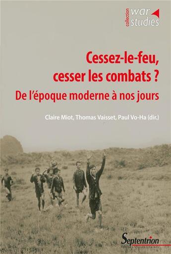 Couverture du livre « Cessez-le-feu, cesser les combats ? de l'époque moderne à nos jours » de Thomas Vaisset et Paul Vo-Ha et Claire Miot aux éditions Pu Du Septentrion