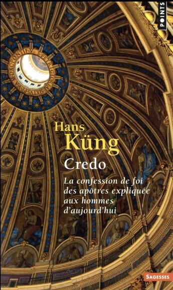 Couverture du livre « Credo ; la confession de foi des apôtres expliquée aux hommes d'aujourd'hui » de Hans Kung aux éditions Points