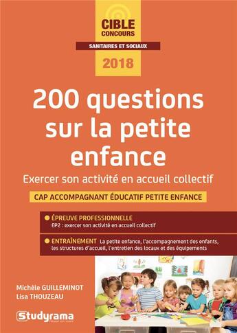 Couverture du livre « 200 questions sur la petite enfance ; exercer son activité en accueil collectif ; CAP accompagnant éducatif petite enfance (édition 2018) » de Michele Guilleminot et Lisa Thouzeau aux éditions Studyrama