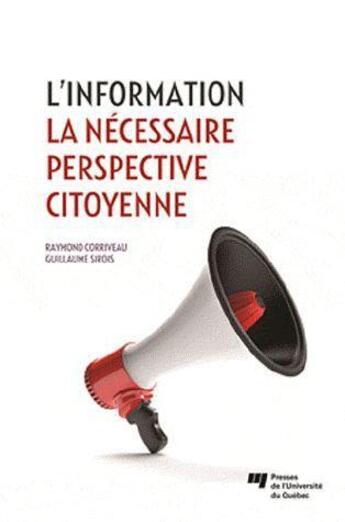 Couverture du livre « L'information ; la nécessaire perspective citoyenne » de Raymond Corriveau et Guillaume Sirois aux éditions Pu De Quebec