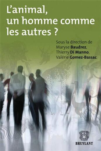 Couverture du livre « L'animal, un homme comme les autres ? » de Thierry Di Manno et Valerie Gomez-Bassac et Maryse Baudrez aux éditions Bruylant