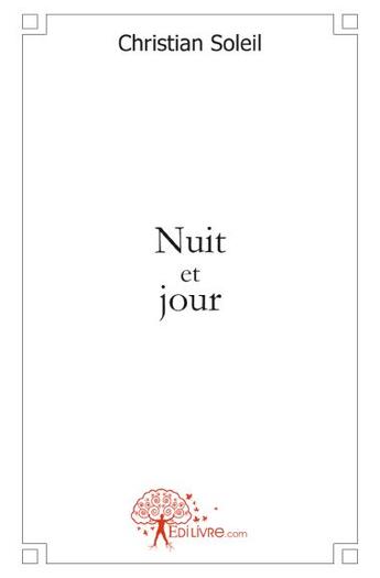 Couverture du livre « Nuit et jour » de Christian Soleil aux éditions Edilivre