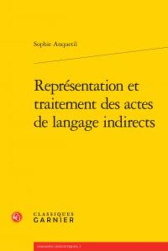 Couverture du livre « Représentation et traitement des actes de langage indirects » de Sophie Anquetil aux éditions Classiques Garnier