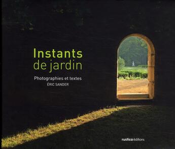 Couverture du livre « Instants de jardin » de Eric Sander aux éditions Rustica