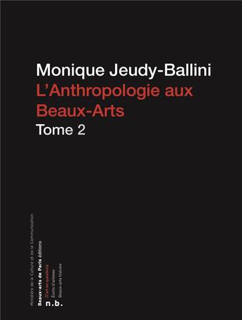 Couverture du livre « L'anthropologie aux Beaux-Arts t.2 » de Monique Jeudy-Bellini aux éditions Ensba