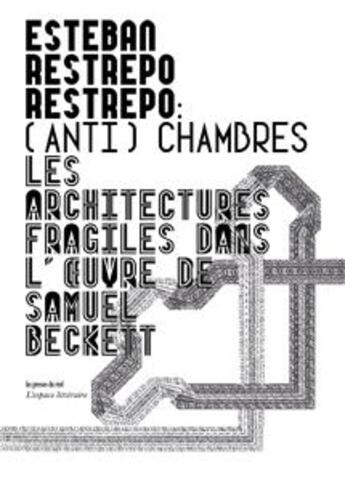 Couverture du livre « (anti)chambres ; les architectures fragiles dans l'oeuvre de Samuel Beckett » de Esteban Restrepo Restrepo aux éditions Les Presses Du Reel