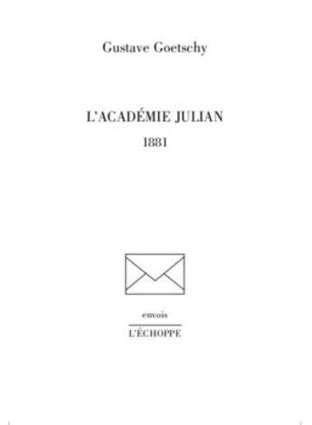 Couverture du livre « L'académie Julian, 1881 » de Gustave Goetschy aux éditions L'echoppe