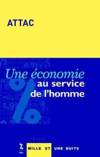 Couverture du livre « Une économie au service de l'homme » de Attac aux éditions Mille Et Une Nuits