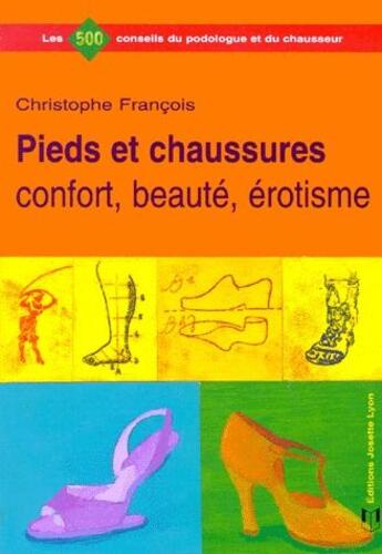 Couverture du livre « Pieds et chaussures ; confort, beauté, érotisme » de Christophe Francois aux éditions Josette Lyon