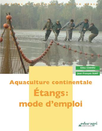 Couverture du livre « Aquaculture continentale ; étangs : mode d'emploi » de Gilles Cadieu et Jean-Francois Suat aux éditions Educagri