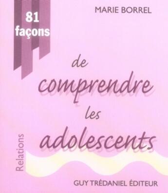Couverture du livre « 81 façons de comprendre les adolescents » de Marie Borrel aux éditions Guy Trédaniel