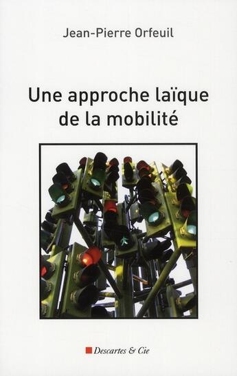 Couverture du livre « Une approche laïque de la mobilité » de Jean-Pierre Orfeuil aux éditions Descartes & Cie