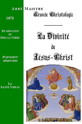 Couverture du livre « Grande christologie la divinité de Jésus-Christ et incarnation de dieu-le-verbe » de Maistre aux éditions Saint-remi