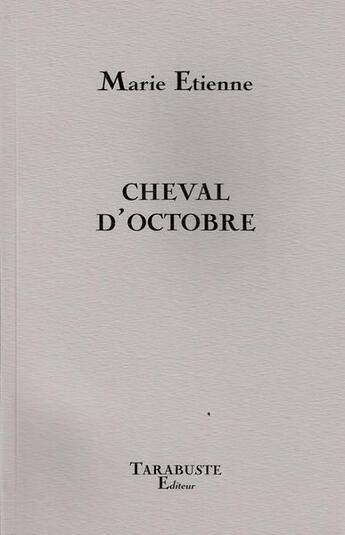 Couverture du livre « Cheval d'octobre - marie etienne » de Etienne Marie aux éditions Tarabuste