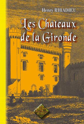 Couverture du livre « Les Châteaux de la Gironde » de Henry Ribadieu aux éditions Editions Des Regionalismes