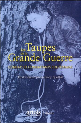 Couverture du livre « Les Taupes de la Grande Guerre : Combats et combattants souterrains » de Byledbal Anthon aux éditions Pu D'artois