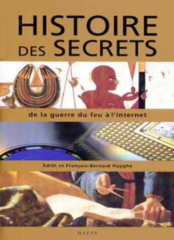 Couverture du livre « Histoire Des Secrets ; De La Route De La Soie A L'Internet » de Francois-Bernard Huyghe et Edith Huyghe aux éditions Hazan