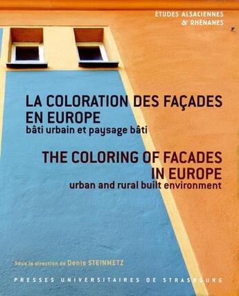 Couverture du livre « La coloration des façades en Europe ; bâti urbain et paysage bâti » de Denis Steinmetz aux éditions Pu De Strasbourg