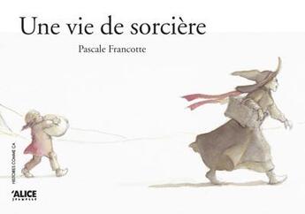 Couverture du livre « Une vie de sorcière » de Pascale Francotte aux éditions Alice