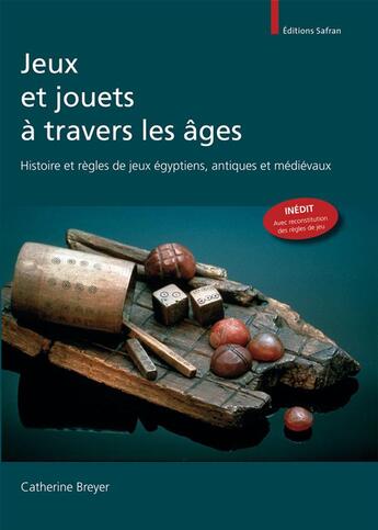 Couverture du livre « Jeux et jouets à travers les âges ; histoire et règles de jeux égyptiens, antiques et médievaux » de Catherine Breyer aux éditions Safran Bruxelles