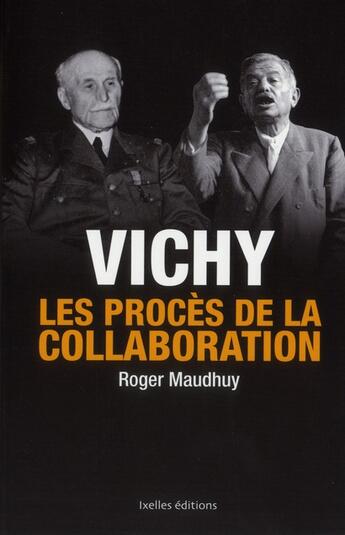 Couverture du livre « Vichy ; les procès de la collaboration » de Roger Maudhuy aux éditions Ixelles