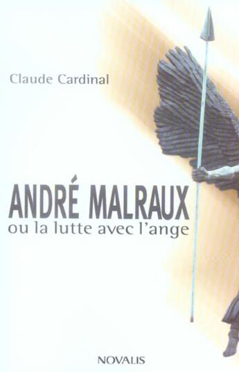 Couverture du livre « Andre malraux ou la lutte avec l'ange » de Claude Cardinal aux éditions Novalis
