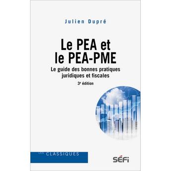 Couverture du livre « Le PEA et le PEA-PME : Le guide des bonnes pratiques juridiques et fiscales (3e édition) » de Julien Dupre aux éditions Sefi