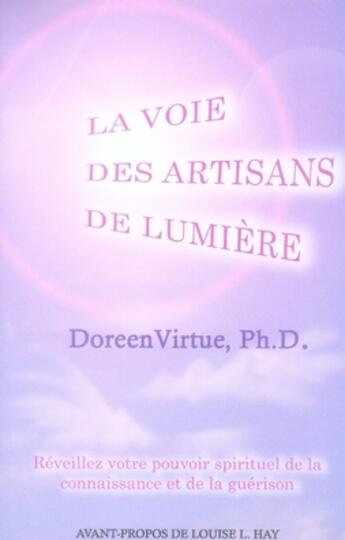 Couverture du livre « La voie des artisans de lumière ; réveillez votre pouvoir spirituel de la connaissance et de la guérison » de Doreen Virtue aux éditions Ada