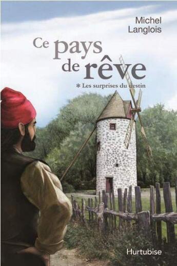 Couverture du livre « Ce pays de reve v 01 les surprises du destin » de Michel Langlois aux éditions Hurtubise