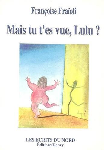 Couverture du livre « Mais tu t'es vu, Lulu ? » de Francoise Fraioli aux éditions Editions Henry