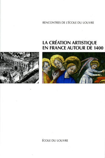 Couverture du livre « La création artistique en France autour de 1400 » de  aux éditions Ecole Du Louvre