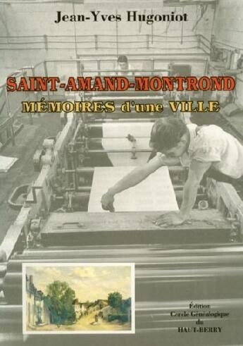 Couverture du livre « Saint-Amand-Montrond ; mémoires d'une ville » de Jean-Yves Hugoniot aux éditions Editions Du Cgh-b