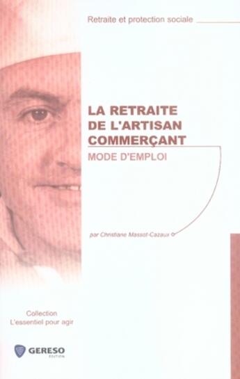 Couverture du livre « La retraite de l'artisan commerçant. mode d'emploi » de Christiane Massot-Cazaux aux éditions Gereso