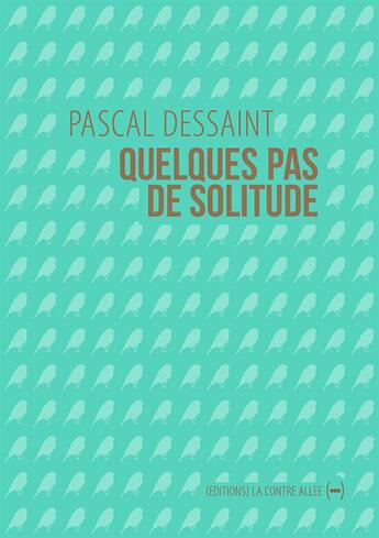 Couverture du livre « Quelques pas de solitude » de Pascal Dessaint aux éditions La Contre Allee