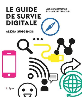 Couverture du livre « Guide de survie digitale ; les réseaux sociaux à l'usage des créateurs » de Alexia Guggemos aux éditions In Fine