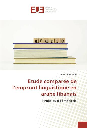 Couverture du livre « Etude comparee de l'emprunt linguistique en arabe libanais » de Kotob Hayssam aux éditions Editions Universitaires Europeennes