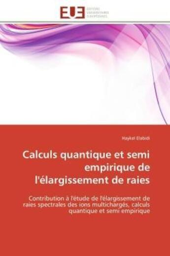 Couverture du livre « Calculs quantique et semi empirique de l'elargissement de raies - contribution a l'etude de l'elargi » de Elabidi Haykel aux éditions Editions Universitaires Europeennes