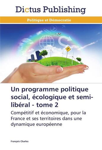 Couverture du livre « Un programme politique social, ecologique et semi-liberal - tome 2 » de Charles-F aux éditions Dictus