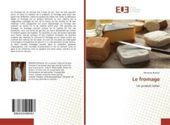 Couverture du livre « Le fromage : Un produit laitier » de Benamar Brahmi aux éditions Editions Universitaires Europeennes