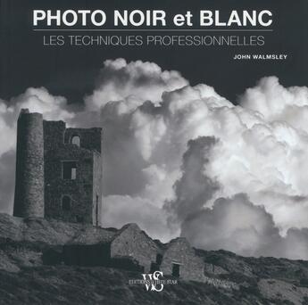 Couverture du livre « Noir et blanc ; les techniques professionnelles » de John Walmsley aux éditions White Star