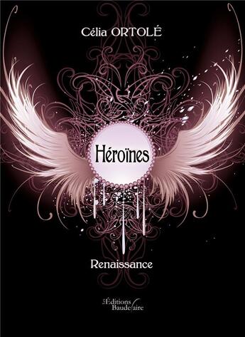 Couverture du livre « Héroïnes ; renaissance » de Celia Ortole aux éditions Baudelaire