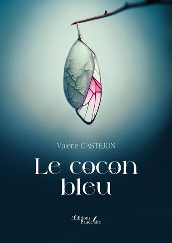 Couverture du livre « Le cocon bleu » de Valerie Castejon aux éditions Baudelaire