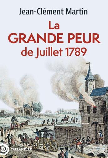 Couverture du livre « La grande peur de juillet 1789 : 22 juillet-6 août 1789 » de Jean-Clément Martin aux éditions Tallandier