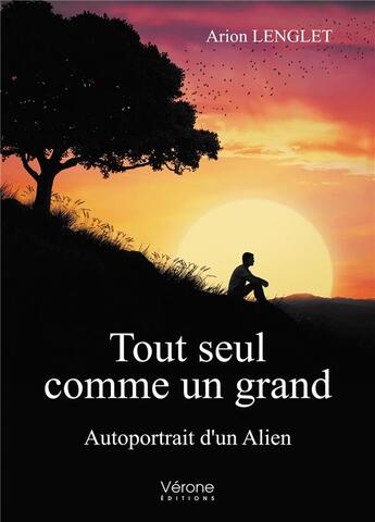 Couverture du livre « Tout seul comme un grand ; autoportrait d'un alien » de Arion Lenglet aux éditions Verone