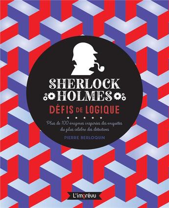 Couverture du livre « Sherlock Holmes : défis de logique ; plus de 100 énigmes inspirées des enquêtes du plus célèbres des détectives » de Pierre Berloquin aux éditions L'imprevu